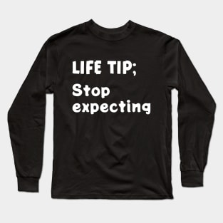 Life tip; Stop expecting Long Sleeve T-Shirt